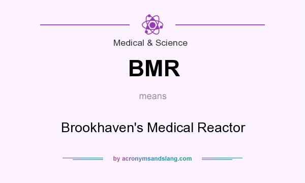 What does BMR mean? It stands for Brookhaven`s Medical Reactor