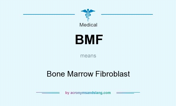 What does BMF mean? It stands for Bone Marrow Fibroblast
