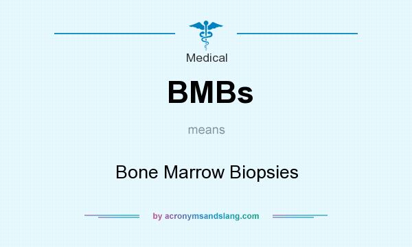 What does BMBs mean? It stands for Bone Marrow Biopsies