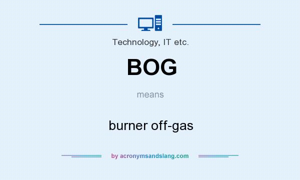 What does BOG mean? It stands for burner off-gas