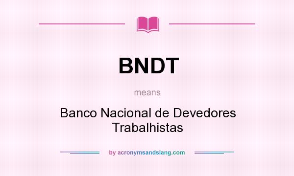 What does BNDT mean? It stands for Banco Nacional de Devedores Trabalhistas