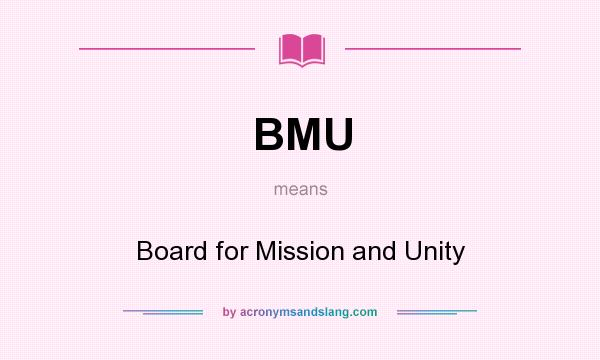 What does BMU mean? It stands for Board for Mission and Unity