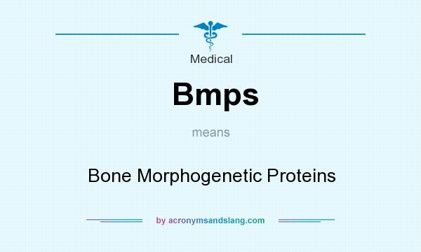 What does Bmps mean? It stands for Bone Morphogenetic Proteins