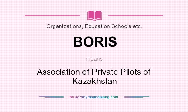 What does BORIS mean? It stands for Association of Private Pilots of Kazakhstan