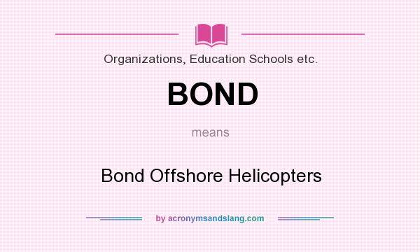 What does BOND mean? It stands for Bond Offshore Helicopters