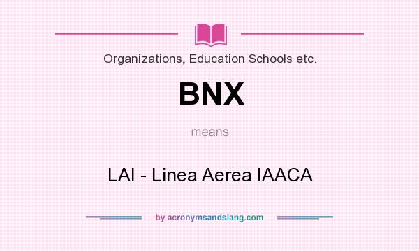 What does BNX mean? It stands for LAI - Linea Aerea IAACA