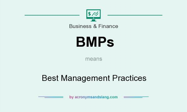 What does BMPs mean? It stands for Best Management Practices