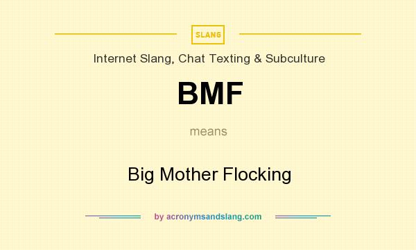 What does BMF mean? It stands for Big Mother Flocking