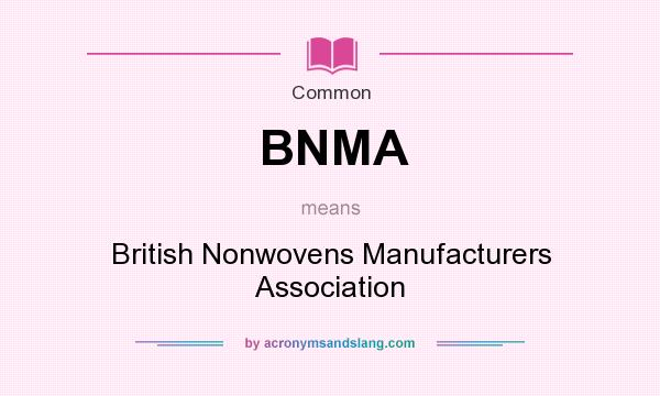 What does BNMA mean? It stands for British Nonwovens Manufacturers Association