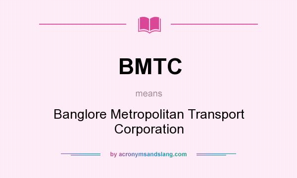 What does BMTC mean? It stands for Banglore Metropolitan Transport Corporation