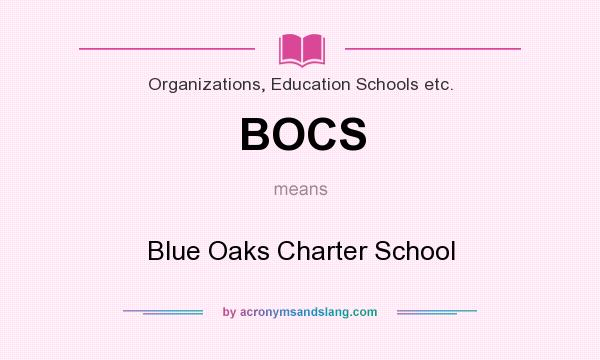 What does BOCS mean? It stands for Blue Oaks Charter School