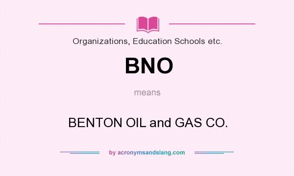 What does BNO mean? It stands for BENTON OIL and GAS CO.