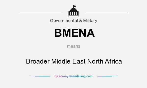 What does BMENA mean? It stands for Broader Middle East North Africa