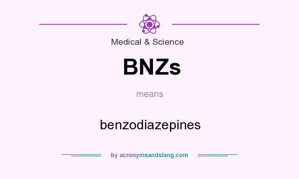What does BNZs mean? It stands for benzodiazepines