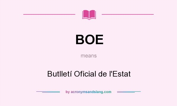 What does BOE mean? It stands for Butlletí Oficial de l`Estat