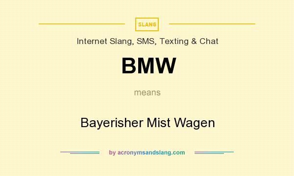 What does BMW mean? It stands for Bayerisher Mist Wagen