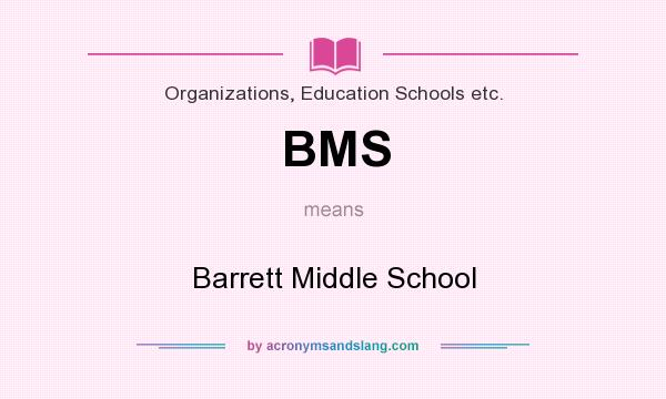 What does BMS mean? It stands for Barrett Middle School