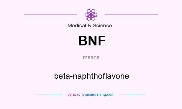 What does BNF mean? It stands for beta-naphthoflavone