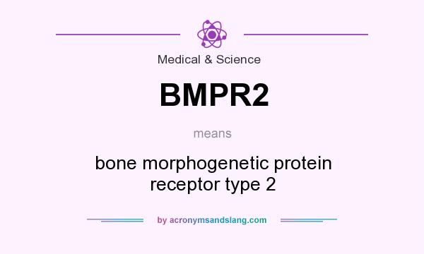 What does BMPR2 mean? It stands for bone morphogenetic protein receptor type 2