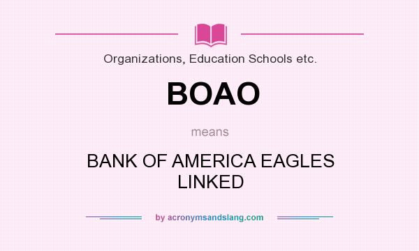What does BOAO mean? It stands for BANK OF AMERICA EAGLES LINKED