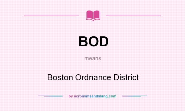 What does BOD mean? It stands for Boston Ordnance District