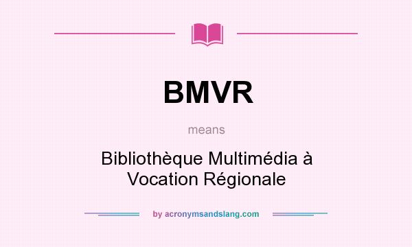 What does BMVR mean? It stands for Bibliothèque Multimédia à Vocation Régionale