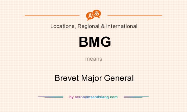 What does BMG mean? It stands for Brevet Major General