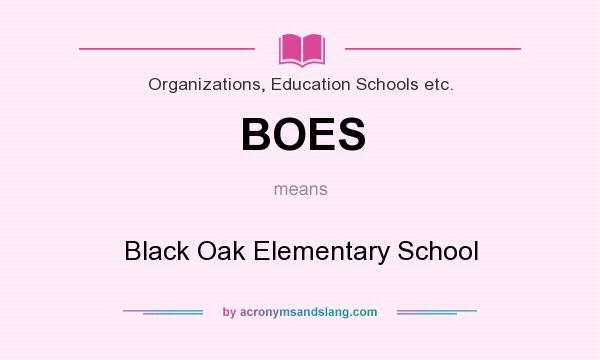 What does BOES mean? It stands for Black Oak Elementary School