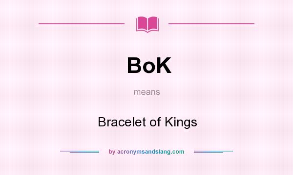 What does BoK mean? It stands for Bracelet of Kings