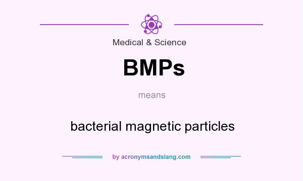 What does BMPs mean? It stands for bacterial magnetic particles