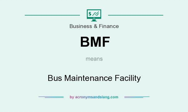 What does BMF mean? It stands for Bus Maintenance Facility