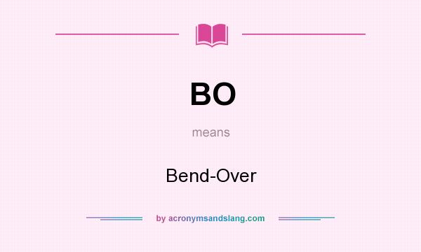 What does BO mean? It stands for Bend-Over