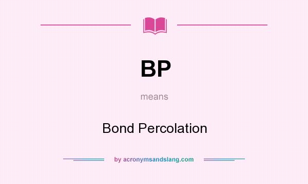 What does BP mean? It stands for Bond Percolation