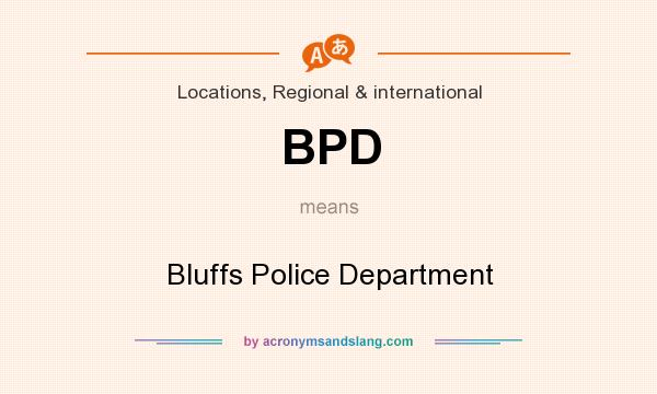 What does BPD mean? It stands for Bluffs Police Department