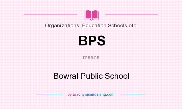 What does BPS mean? It stands for Bowral Public School