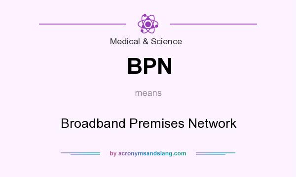What does BPN mean? It stands for Broadband Premises Network