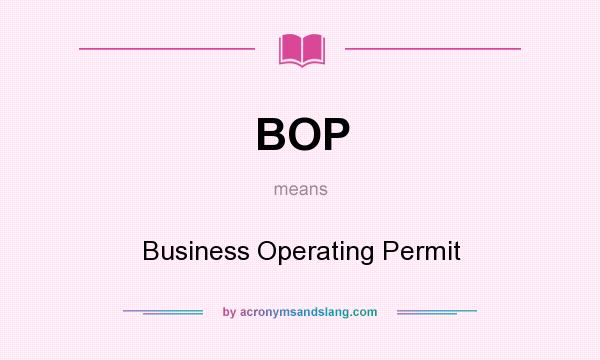 What does BOP mean? It stands for Business Operating Permit