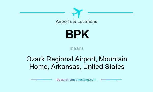 What does BPK mean? It stands for Ozark Regional Airport, Mountain Home, Arkansas, United States