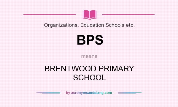What does BPS mean? It stands for BRENTWOOD PRIMARY SCHOOL