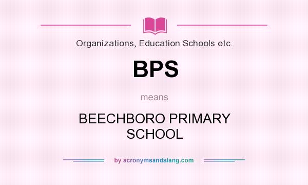 What does BPS mean? It stands for BEECHBORO PRIMARY SCHOOL