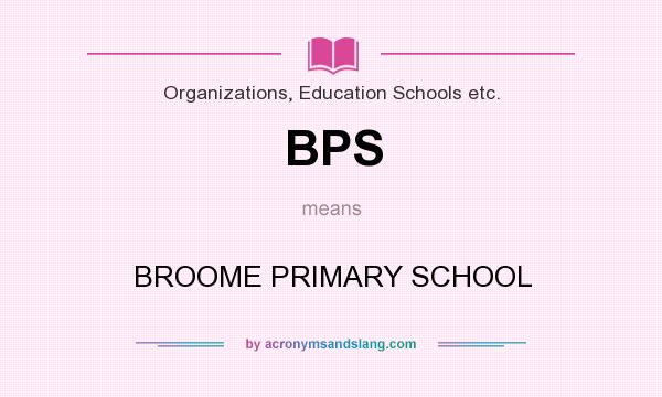 What does BPS mean? It stands for BROOME PRIMARY SCHOOL