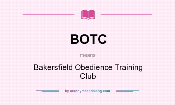 What does BOTC mean? It stands for Bakersfield Obedience Training Club