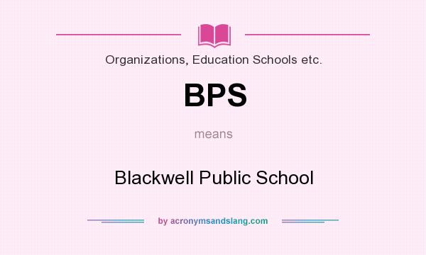 What does BPS mean? It stands for Blackwell Public School