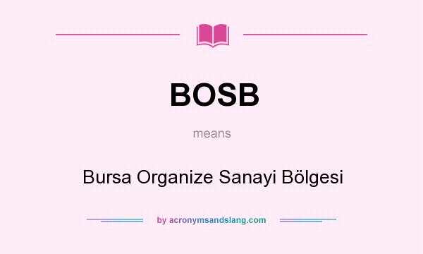 What does BOSB mean? It stands for Bursa Organize Sanayi Bölgesi