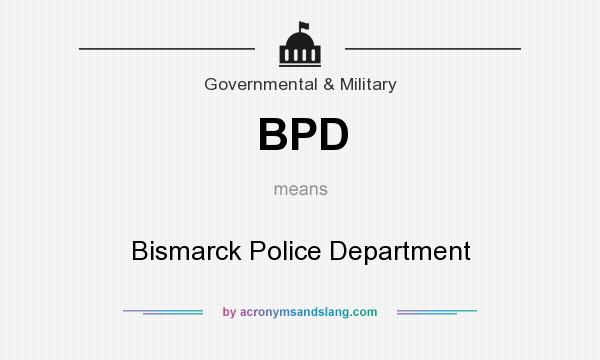 What does BPD mean? It stands for Bismarck Police Department