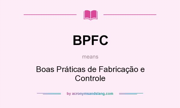 What does BPFC mean? It stands for Boas Práticas de Fabricação e Controle