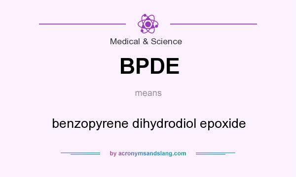 What does BPDE mean? It stands for benzopyrene dihydrodiol epoxide