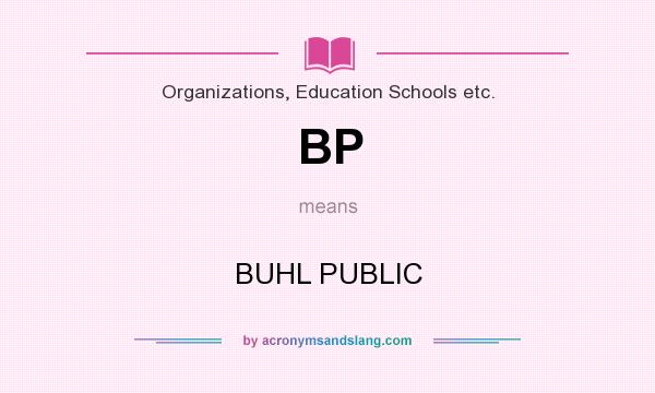 What does BP mean? It stands for BUHL PUBLIC