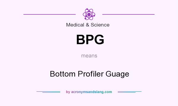 What does BPG mean? It stands for Bottom Profiler Guage