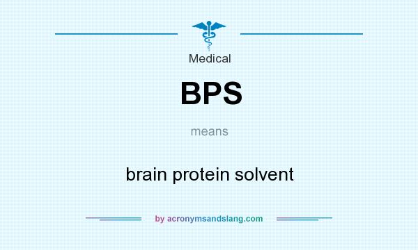 What does BPS mean? It stands for brain protein solvent